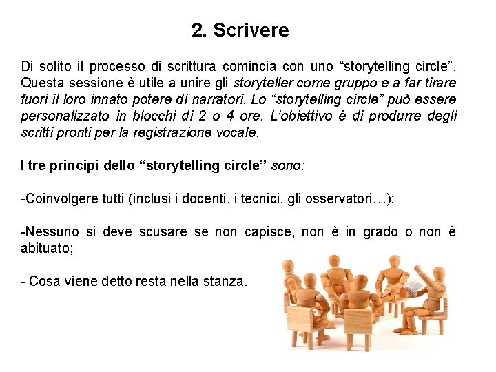 2. Scrivere Di solito il processo di scrittura comincia con uno “storytelling circle”. Questa