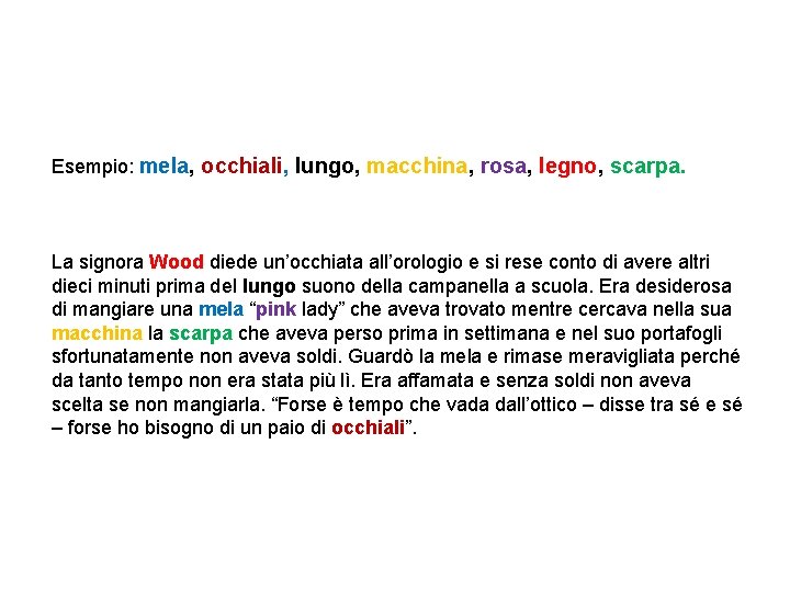 Esempio: mela, occhiali, lungo, macchina, rosa, legno, scarpa. La signora Wood diede un’occhiata all’orologio