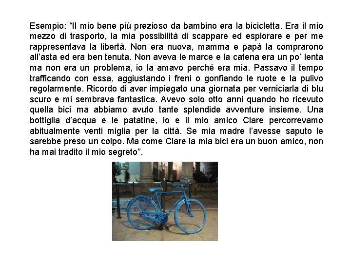 Esempio: “Il mio bene più prezioso da bambino era la bicicletta. Era il mio