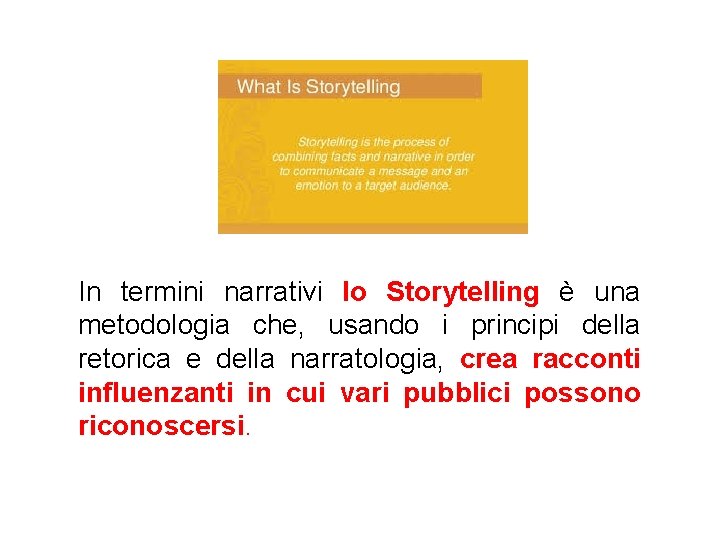 In termini narrativi lo Storytelling è una metodologia che, usando i principi della retorica