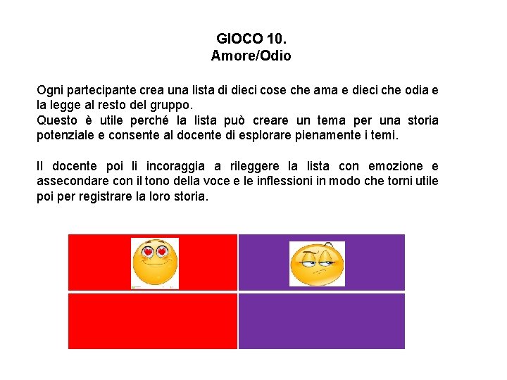 GIOCO 10. Amore/Odio Ogni partecipante crea una lista di dieci cose che ama e