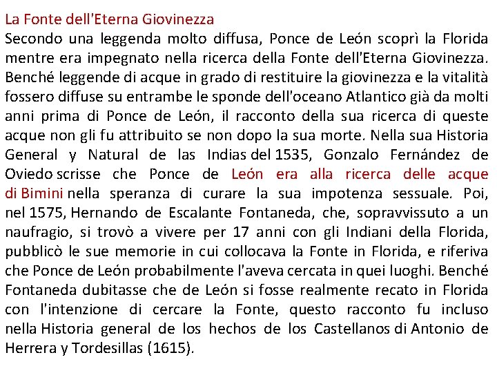La Fonte dell'Eterna Giovinezza Secondo una leggenda molto diffusa, Ponce de León scoprì la La Fonte dell'Eterna Giovinezza Secondo una leggenda molto diffusa, Ponce de León scoprì la