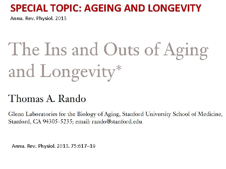 SPECIAL TOPIC: AGEING AND LONGEVITY Annu. Rev. Physiol. 2013. 75: 617– 19 SPECIAL TOPIC: AGEING AND LONGEVITY Annu. Rev. Physiol. 2013. 75: 617– 19