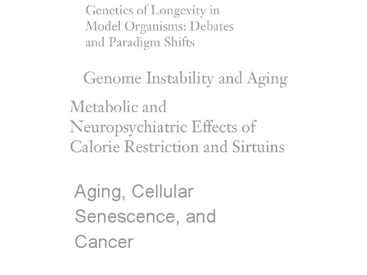 Aging, Cellular Senescence, and Cancer Aging, Cellular Senescence, and Cancer