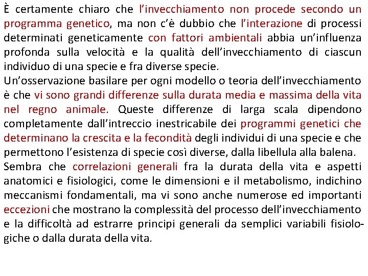 È certamente chiaro che l’invecchiamento non procede secondo un programma genetico, ma non c’è È certamente chiaro che l’invecchiamento non procede secondo un programma genetico, ma non c’è