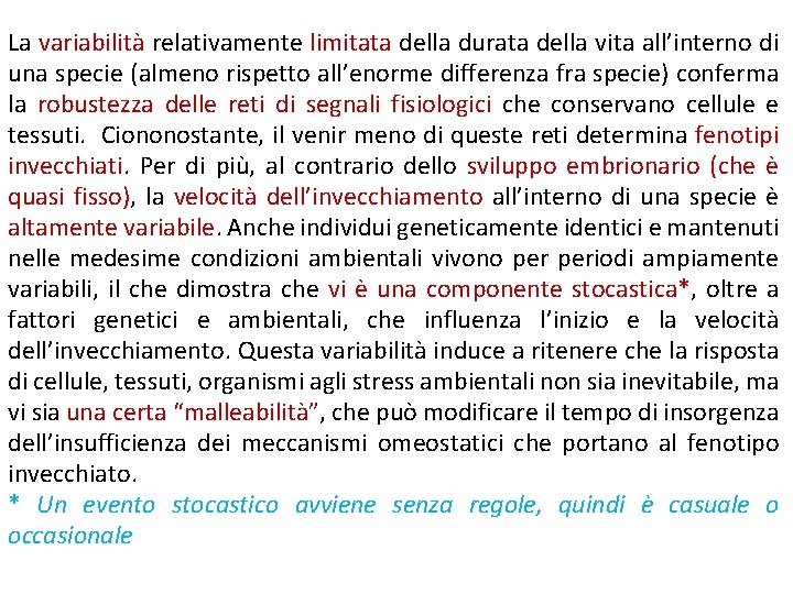 La variabilità relativamente limitata della durata della vita all’interno di una specie (almeno rispetto La variabilità relativamente limitata della durata della vita all’interno di una specie (almeno rispetto
