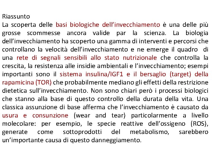 Riassunto La scoperta delle basi biologiche dell’invecchiamento è una delle più grosse scommesse ancora Riassunto La scoperta delle basi biologiche dell’invecchiamento è una delle più grosse scommesse ancora