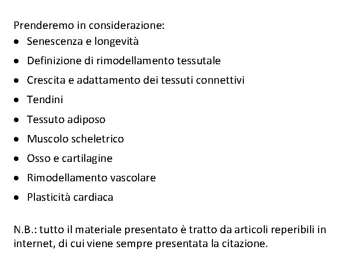 Prenderemo in considerazione: Senescenza e longevità Definizione di rimodellamento tessutale Crescita e adattamento dei Prenderemo in considerazione: Senescenza e longevità Definizione di rimodellamento tessutale Crescita e adattamento dei