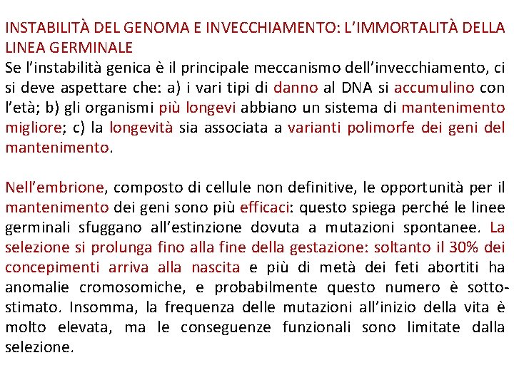 INSTABILITÀ DEL GENOMA E INVECCHIAMENTO: L’IMMORTALITÀ DELLA LINEA GERMINALE Se l’instabilità genica è il INSTABILITÀ DEL GENOMA E INVECCHIAMENTO: L’IMMORTALITÀ DELLA LINEA GERMINALE Se l’instabilità genica è il