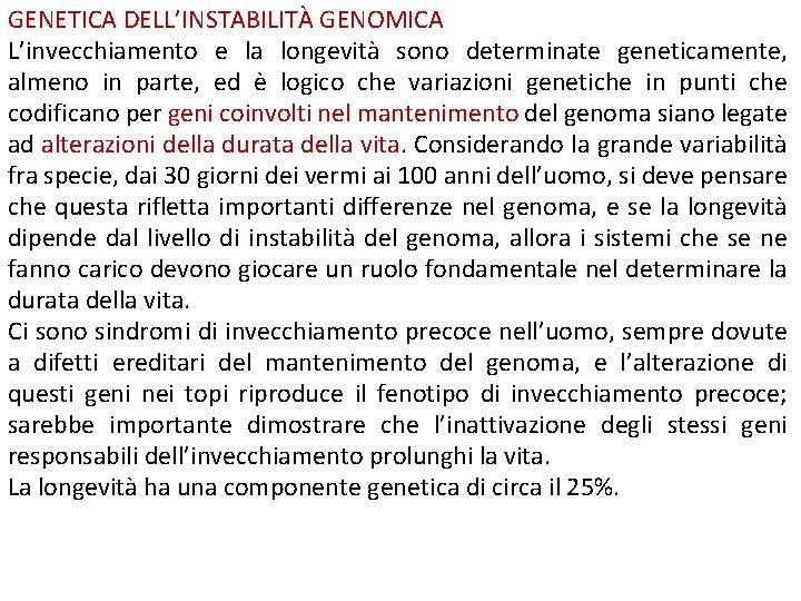 GENETICA DELL’INSTABILITÀ GENOMICA L’invecchiamento e la longevità sono determinate geneticamente, almeno in parte, ed GENETICA DELL’INSTABILITÀ GENOMICA L’invecchiamento e la longevità sono determinate geneticamente, almeno in parte, ed
