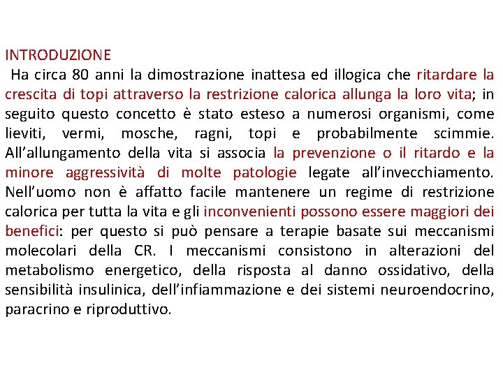 INTRODUZIONE Ha circa 80 anni la dimostrazione inattesa ed illogica che ritardare la crescita INTRODUZIONE Ha circa 80 anni la dimostrazione inattesa ed illogica che ritardare la crescita