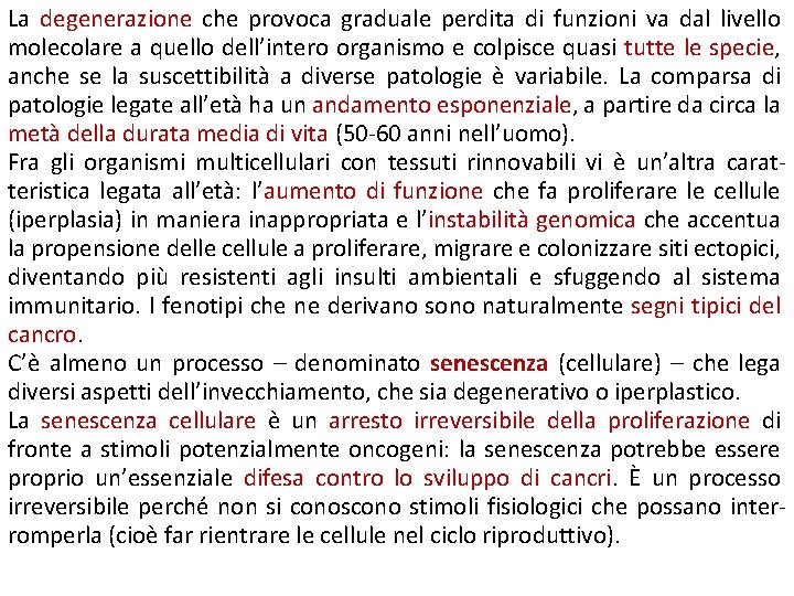 La degenerazione che provoca graduale perdita di funzioni va dal livello molecolare a quello La degenerazione che provoca graduale perdita di funzioni va dal livello molecolare a quello