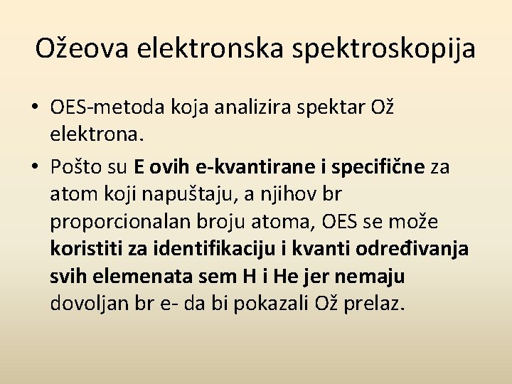 Ožeova elektronska spektroskopija • OES-metoda koja analizira spektar Ož elektrona. • Pošto su E