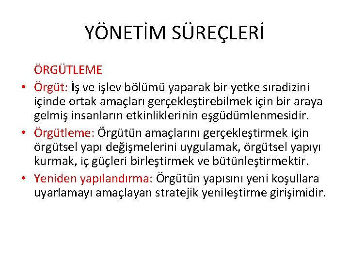 YÖNETİM SÜREÇLERİ ÖRGÜTLEME • Örgüt: İş ve işlev bölümü yaparak bir yetke sıradizini içinde