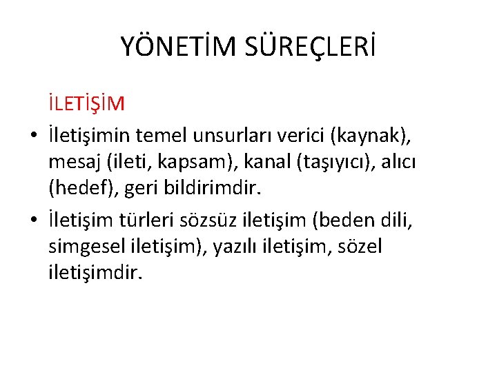 YÖNETİM SÜREÇLERİ İLETİŞİM • İletişimin temel unsurları verici (kaynak), mesaj (ileti, kapsam), kanal (taşıyıcı),