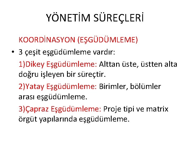 YÖNETİM SÜREÇLERİ KOORDİNASYON (EŞGÜDÜMLEME) • 3 çeşit eşgüdümleme vardır: 1)Dikey Eşgüdümleme: Alttan üste, üstten