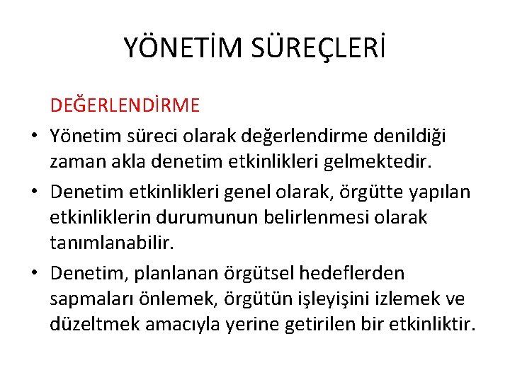 YÖNETİM SÜREÇLERİ DEĞERLENDİRME • Yönetim süreci olarak değerlendirme denildiği zaman akla denetim etkinlikleri gelmektedir.