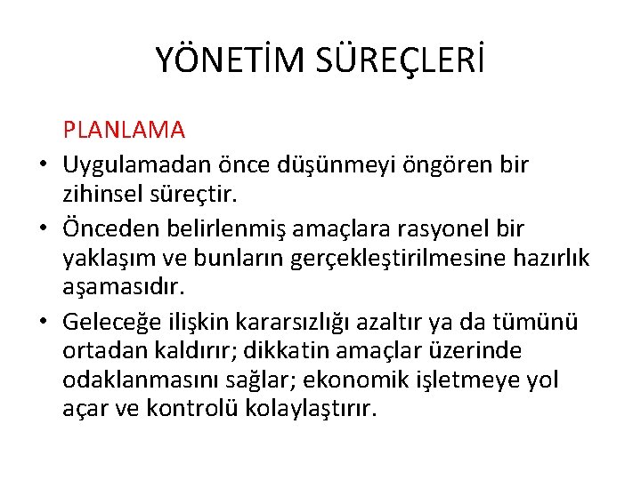YÖNETİM SÜREÇLERİ PLANLAMA • Uygulamadan önce düşünmeyi öngören bir zihinsel süreçtir. • Önceden belirlenmiş
