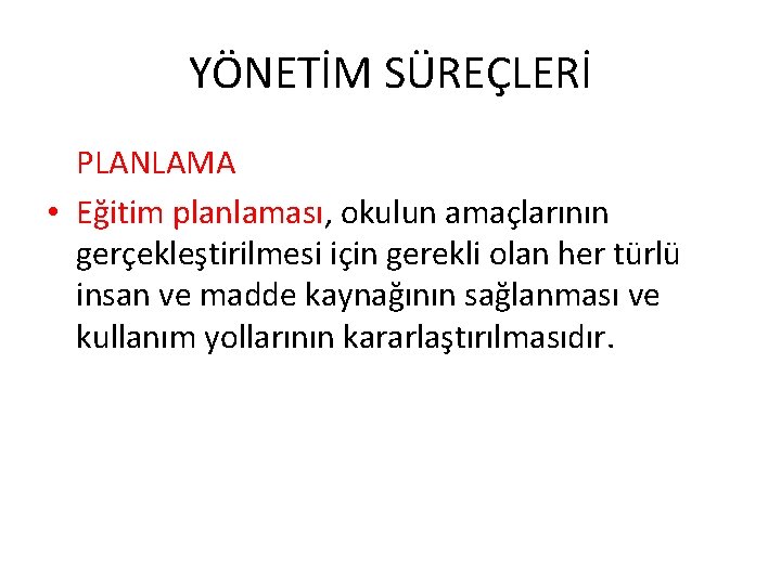 YÖNETİM SÜREÇLERİ PLANLAMA • Eğitim planlaması, okulun amaçlarının gerçekleştirilmesi için gerekli olan her türlü