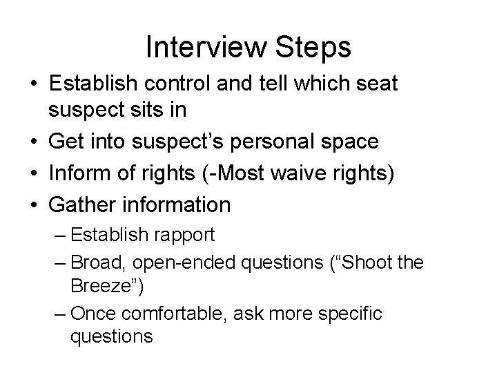 Interview Steps • Establish control and tell which seat suspect sits in • Get