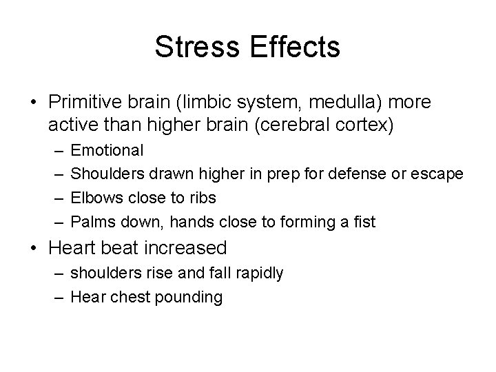 Stress Effects • Primitive brain (limbic system, medulla) more active than higher brain (cerebral