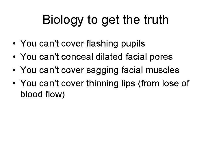 Biology to get the truth • • You can’t cover flashing pupils You can’t