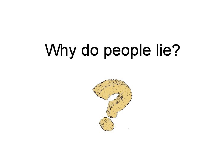 Why do people lie? 