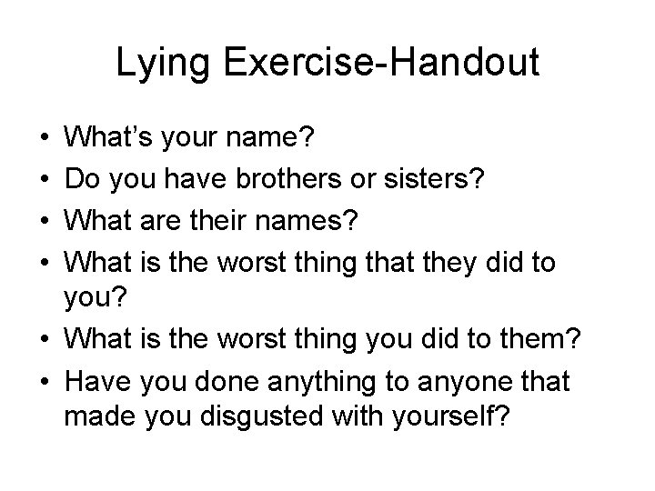 Lying Exercise-Handout • • What’s your name? Do you have brothers or sisters? What