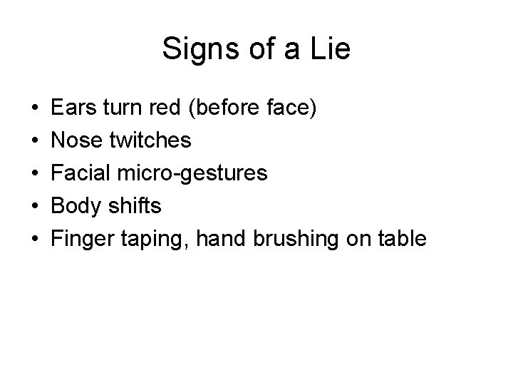 Signs of a Lie • • • Ears turn red (before face) Nose twitches