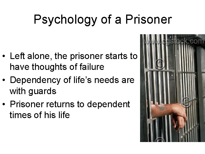 Psychology of a Prisoner • Left alone, the prisoner starts to have thoughts of