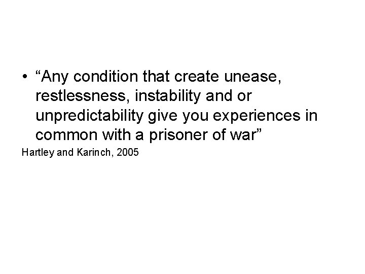  • “Any condition that create unease, restlessness, instability and or unpredictability give you