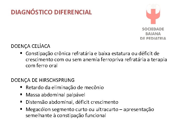 DIAGNÓSTICO DIFERENCIAL DOENÇA CELÍACA § Constipação crônica refratária e baixa estatura ou déficit de