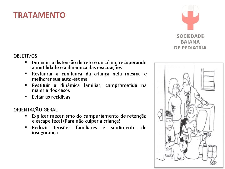 TRATAMENTO OBJETIVOS § Diminuir a distensão do reto e do cólon, recuperando a motilidade