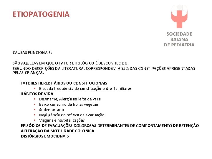ETIOPATOGENIA CAUSAS FUNCIONAIS: SÃO AQUELAS EM QUE O FATOR ETIOLÓGICO É DESCONHECIDO. SEGUNDO DESCRIÇÕES