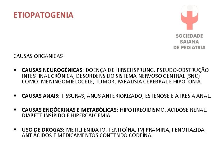 ETIOPATOGENIA CAUSAS ORG NICAS § CAUSAS NEUROGÊNICAS: DOENÇA DE HIRSCHSPRUNG, PSEUDO-OBSTRUÇÃO INTESTINAL CRÔNICA, DESORDENS