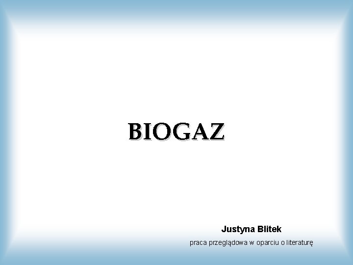 BIOGAZ Justyna Blitek praca przeglądowa w oparciu o literaturę 