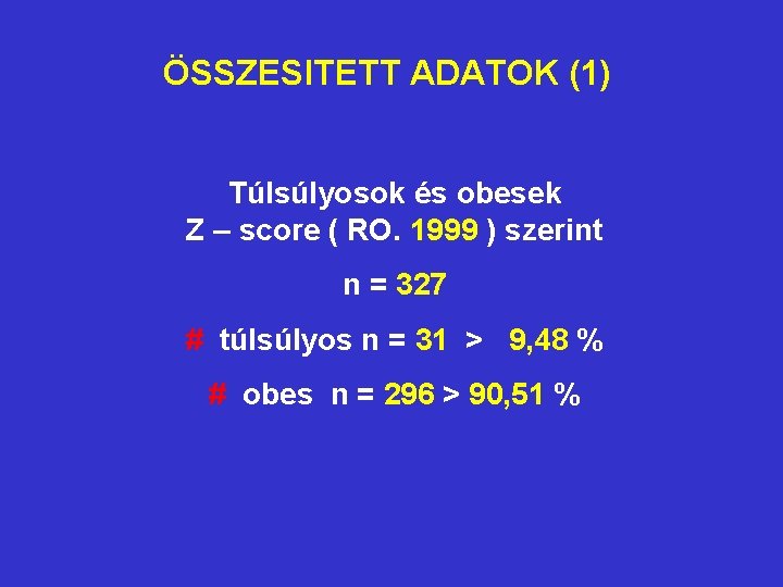 ÖSSZESITETT ADATOK (1) Túlsúlyosok és obesek Z – score ( RO. 1999 ) szerint