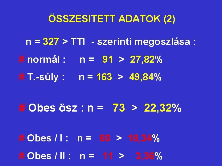 ÖSSZESITETT ADATOK (2) n = 327 > TTI - szerinti megoszlása : # normál ÖSSZESITETT ADATOK (2) n = 327 > TTI - szerinti megoszlása : # normál