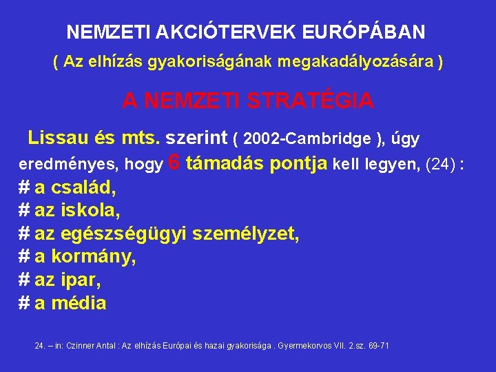 NEMZETI AKCIÓTERVEK EURÓPÁBAN ( Az elhízás gyakoriságának megakadályozására ) A NEMZETI STRATÉGIA Lissau és NEMZETI AKCIÓTERVEK EURÓPÁBAN ( Az elhízás gyakoriságának megakadályozására ) A NEMZETI STRATÉGIA Lissau és