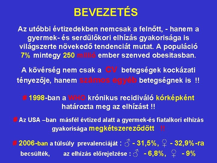 BEVEZETÉS Az utóbbi évtizedekben nemcsak a felnőtt, - hanem a gyermek- és serdülőkori elhízás BEVEZETÉS Az utóbbi évtizedekben nemcsak a felnőtt, - hanem a gyermek- és serdülőkori elhízás