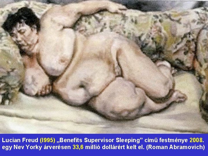 Lucian Freud (l 995) „Benefits Supervisor Sleeping” című festménye 2008. egy Nev Yorky árverésen