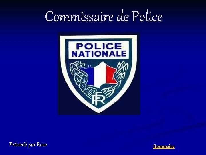 Commissaire de Police Présenté par Rose Sommaire 