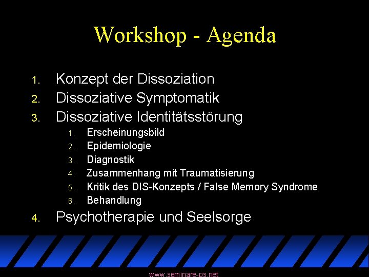 Workshop - Agenda 1. 2. 3. Konzept der Dissoziation Dissoziative Symptomatik Dissoziative Identitätsstörung 1.