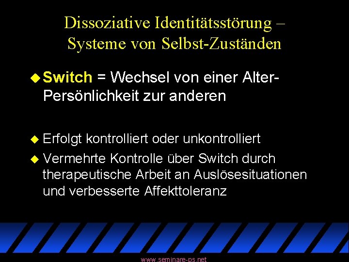 Dissoziative Identitätsstörung – Systeme von Selbst-Zuständen u Switch = Wechsel von einer Alter. Persönlichkeit