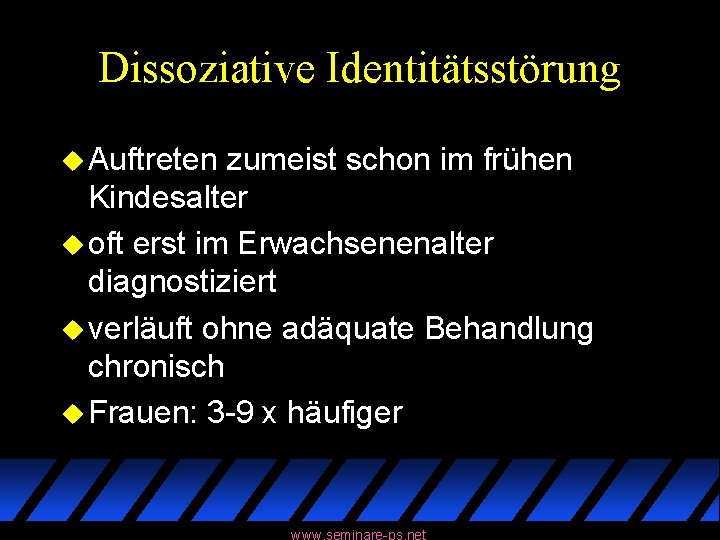 Dissoziative Identitätsstörung u Auftreten zumeist schon im frühen Kindesalter u oft erst im Erwachsenenalter