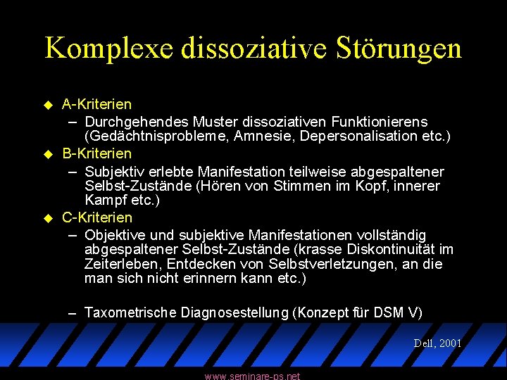 Komplexe dissoziative Störungen u u u A-Kriterien – Durchgehendes Muster dissoziativen Funktionierens (Gedächtnisprobleme, Amnesie,