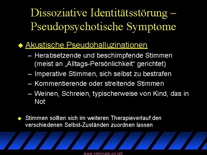 Dissoziative Identitätsstörung – Pseudopsychotische Symptome u Akustische Pseudohalluzinationen – Herabsetzende und beschimpfende Stimmen (meist