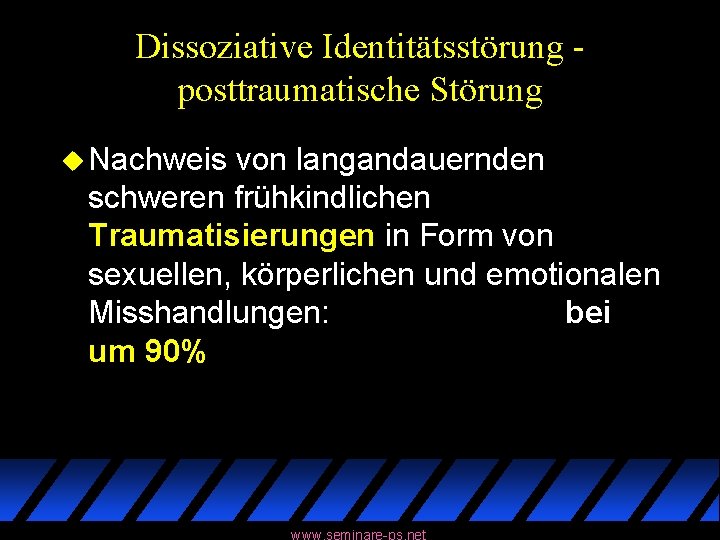 Dissoziative Identitätsstörung posttraumatische Störung u Nachweis von langandauernden schweren frühkindlichen Traumatisierungen in Form von