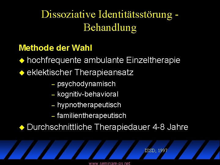 Dissoziative Identitätsstörung Behandlung Methode der Wahl u hochfrequente ambulante Einzeltherapie u eklektischer Therapieansatz –