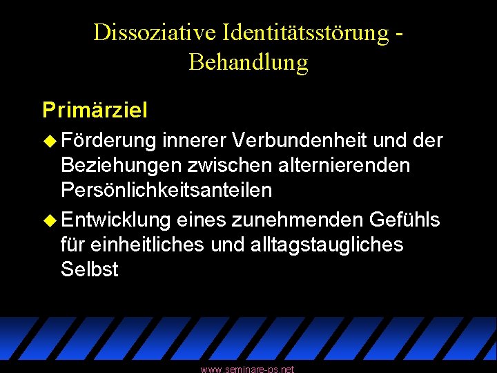 Dissoziative Identitätsstörung Behandlung Primärziel u Förderung innerer Verbundenheit und der Beziehungen zwischen alternierenden Persönlichkeitsanteilen